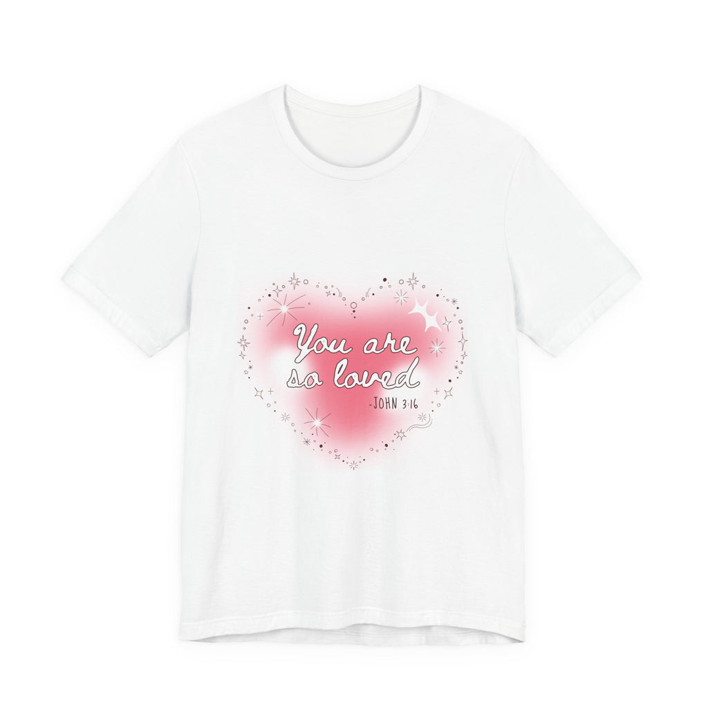 You Are So Loved Tee — Heartfelt Christian Scripture T-Shirt (John 3:16)