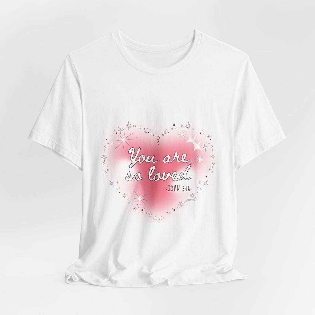 You Are So Loved Tee — Heartfelt Christian Scripture T-Shirt (John 3:16)