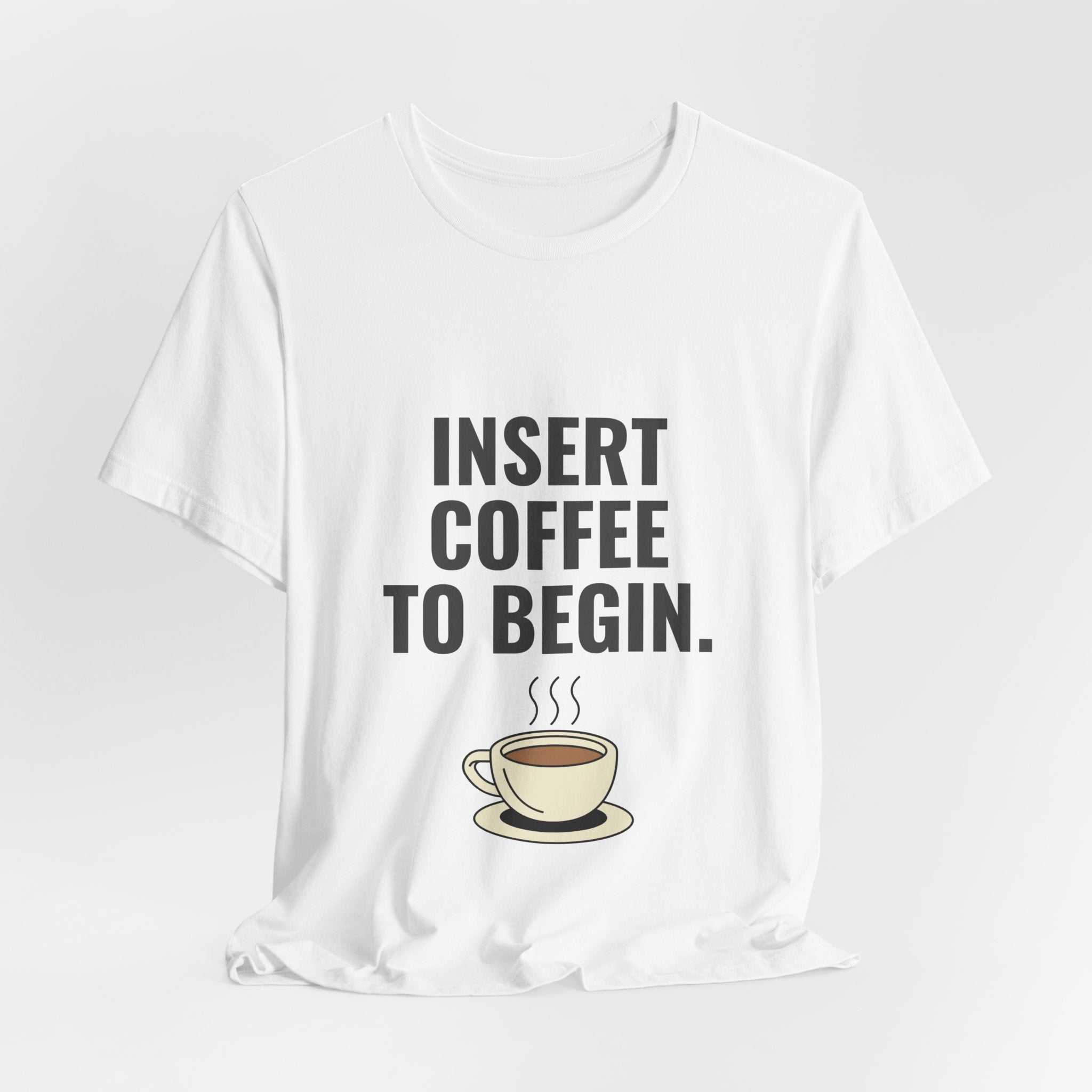 Insert Coffee To Begin T‑Shirt — Funny Coffee Tee with Cup Graphic